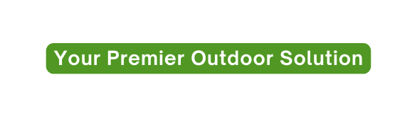 Your Premier Outdoor Solution